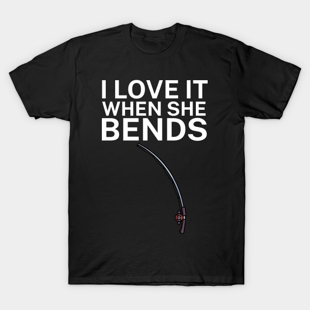 I love it when she bends T-Shirt by maxcode